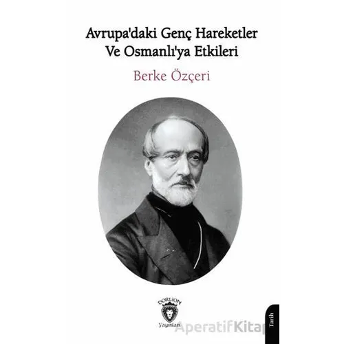 Avrupadaki Genç Hareketler ve Osmanlıya Etkileri - Berke Özçeri - Dorlion Yayınları