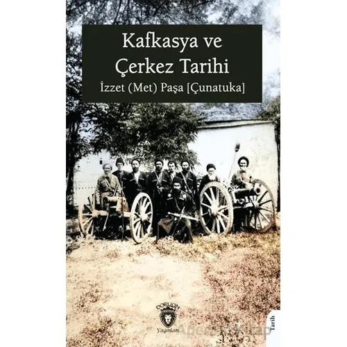 Kafkasya ve Çerkez Tarihi - İzzet (Met) Paşa [Çunatuka] - Dorlion Yayınları