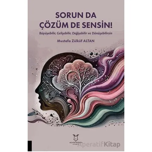 Sorun da Çözüm de Sensin! (Büyüyebilir, Gelişebilir, Değişebilir ve Dönüşebilirsin)