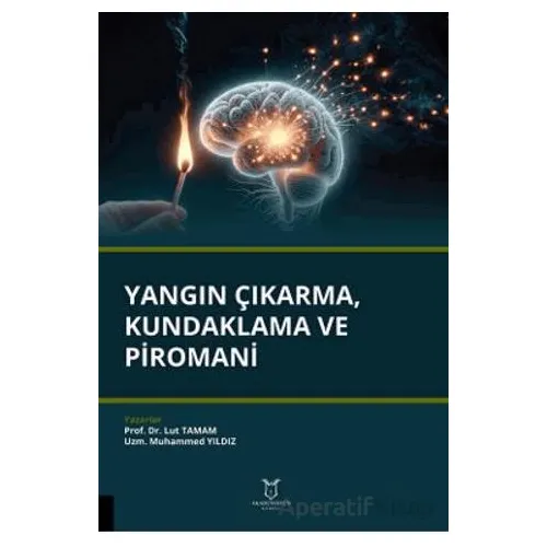 Yangın Çıkarma, Kundaklama ve Piromani - Lut Tamam - Akademisyen Kitabevi