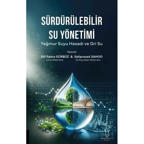 Sürdürülebilir Su Yönetimi Yağmur Suyu Hasadı ve Gri Su - Elif Rabia Gürbüz - Akademisyen Kitabevi