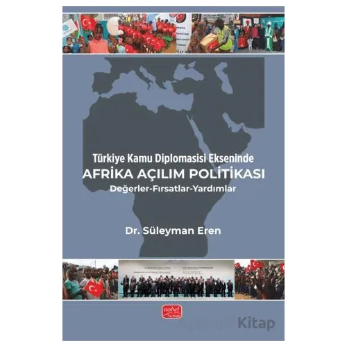Türkiye Kamu Diplomasisi Ekseninde Afrika Açılım Politikası/Değerler-Fırsatlar-Yardımlar