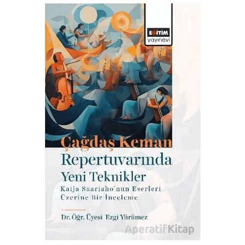 Çağdaş Keman Repertuvarında Yeni Teknikler Kaija Saariaho’nun Eserleri Üzerine Bir İnceleme