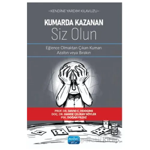Kendine Yardım Kılavuzu - Kumarda Kazanan Siz Olun - Eğlence Olmaktan Çıkan Kumarı Azaltın veya Bıra