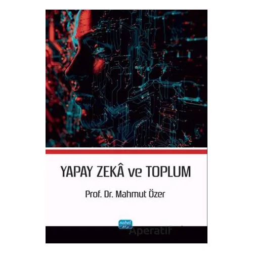 Yapay Zekâ ve Toplum - Mahmut Özer - Nobel Akademik Yayıncılık