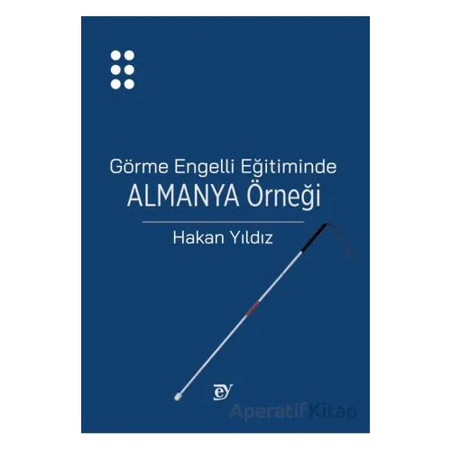 Görme Engelli Eğitiminde Almanya Örneği - Hakan Yıldız - Nobel Akademik Yayıncılık