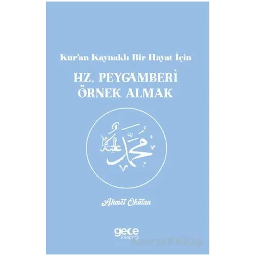 Kur’an Kaynaklı Bir Hayat İçin Hz. Peygamberi Örnek Almak - Ahmet Okutan - Gece Kitaplığı