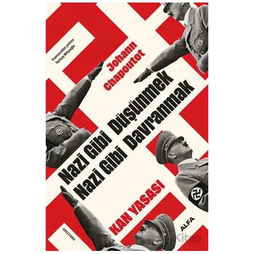 Nazi Gibi Düşünmek Nazi Gibi Davranmak Kan Yasası - Johann Chapoutot - Alfa Yayınları