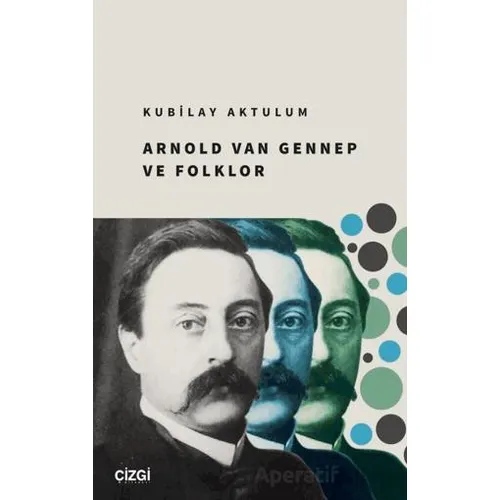 Arnold Van Gennep ve Folklor - Kubilay Aktulum - Çizgi Kitabevi Yayınları