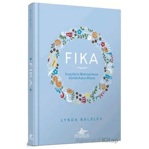 Fıka: İsveçlilerinin Mutluluk Veren Günlük Kahve Ritüeli - Lynda Balslev - Pegasus Yayınları
