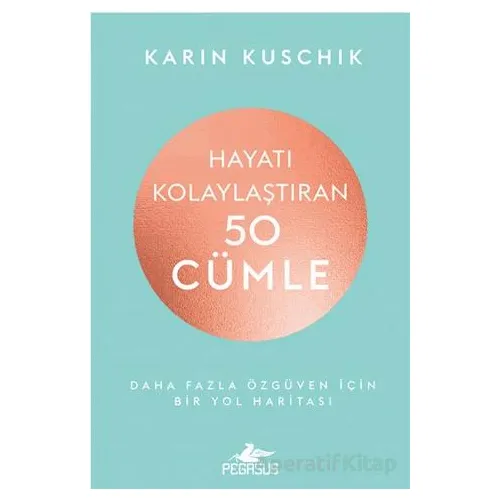 Hayatı Kolaylaştıran 50 Cümle - Karin Kuschik - Pegasus Yayınları