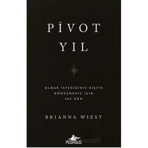Pivot Yıl Olmak İstediğiniz Kişiye Dönüşmeniz İçin 365 Gün - Brianna Wiest - Pegasus Yayınları