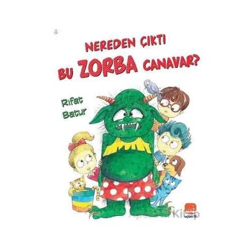 Nereden Çıktı Bu Zorba Canavar? - Rıfat Batur - Uçan Fil Yayınları