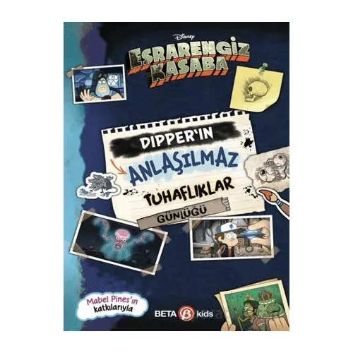 Disney Esrarengiz Kasaba - Dipper’ın Anlaşılmaz Tuhaflıklar Günlüğü - Kolektif - Beta Kids