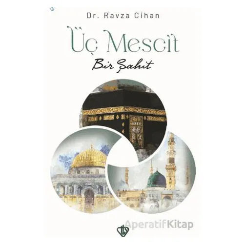 Üç Mescit Bir Şahit - Ravza Cihan - Türkiye Diyanet Vakfı Yayınları