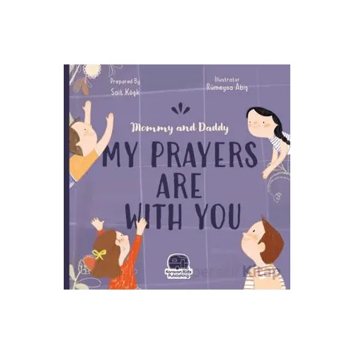 Mommy and Daddy My Duas Are Wıth You - Sait Köşk - Karavan Çocuk Yayınları