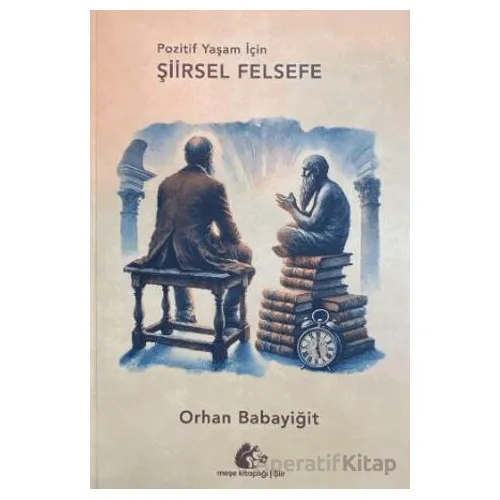 Pozitif Yaşam İçin Şiirsel Felsefe - Orhan Babayiğit - Meşe Kitaplığı