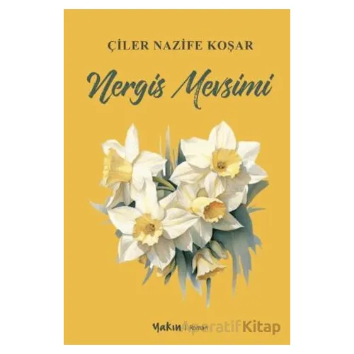 Nergis Mevsimi - Çiler Nazife Koşar - Yakın Kitabevi