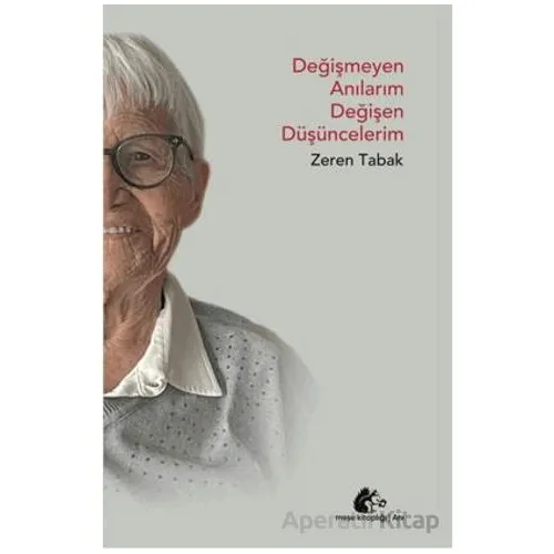 Değişmeyen Anılarım Değişen Düşüncelerim - Zeren Tabak - Meşe Kitaplığı