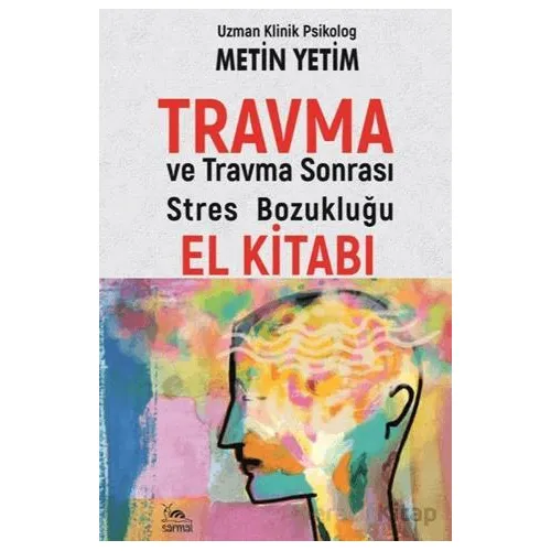 Travma ve Travma Sonrası Stres Bozukluğu El Kitabı - Metin Yetim - Sarmal Kitabevi