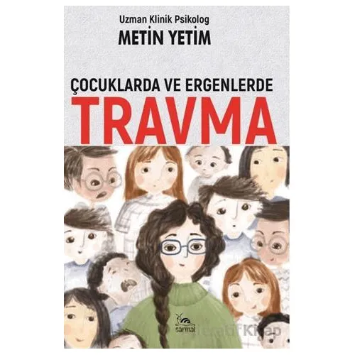 Çocuklarda ve Ergenlerde Travma - Metin Yetim - Sarmal Kitabevi