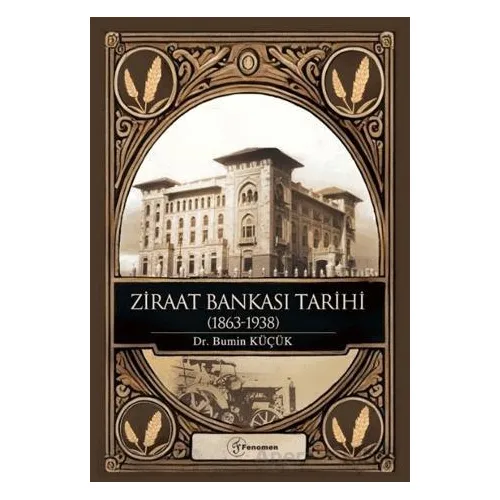 Ziraat Bankası Tarihi (1863-1938) - Bumin Küçük - Fenomen Yayıncılık
