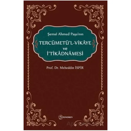 Şemsi Ahmed Paşanın Tercümetül-Vikaye ve İtikadnmaesi - Meheddin İspir - Fenomen Yayıncılık