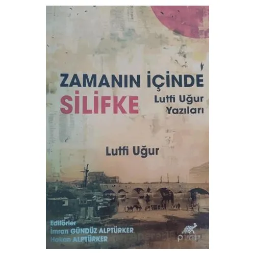 Zamanın İçinde Silifke Lütfi Ugur Yazıları - Hakan Alptürker - Paradigma Akademi Yayınları