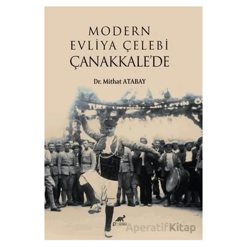 Modern Evliya Çelebi Çanakkale’de - Mithat Atabay - Paradigma Akademi Yayınları