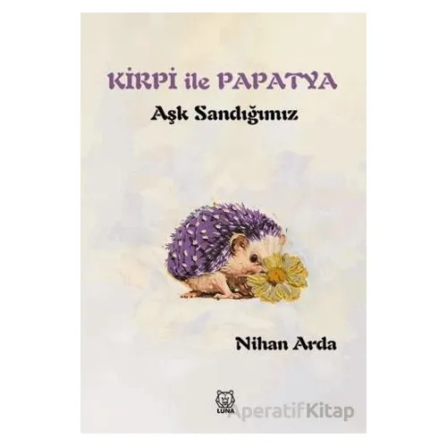 Kirpi ile Papatya - Nihan Arda - Luna Yayınları