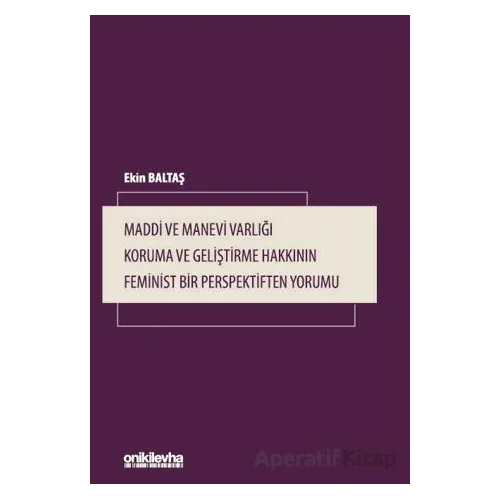 Maddi ve Manevi Varlığı Koruma ve Geliştirme Hakkının Feminist Bir Perspektiften Yorumu