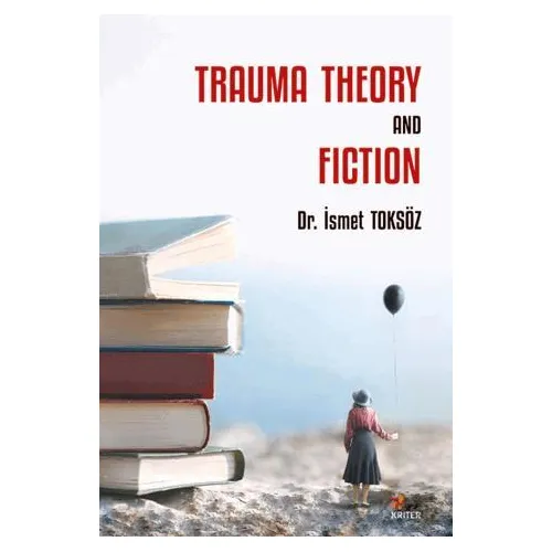 Trauma Theory And Fiction - İsmet Toksöz - Kriter Yayınları
