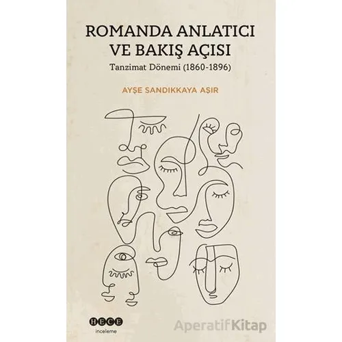 Romanda Anlatıcı ve Bakış Açısı - Ayşe Sandıkkaya Aşır - Hece Yayınları