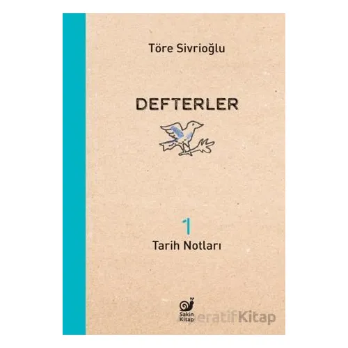 Defterler 1 (Tarih Notları) - Töre Sivrioğlu - Sakin Kitap