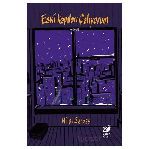 Eski Kapıları Çalıyorum - Hilal Serbes - Sakin Kitap