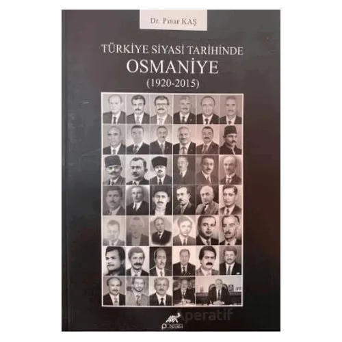 Türkiye Siyasi Tarihinde Osmaniye (1920-2015) - Pınar Kaş - Paradigma Akademi Yayınları