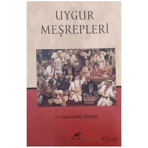 Uygur Meşrepleri - Tuğba Gönel Sönmez - Paradigma Akademi Yayınları