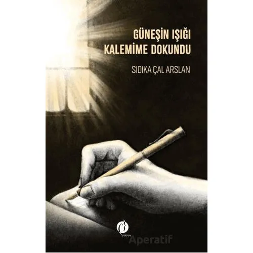 Güneşin Işığı Kalemime Dokundu - Sıdıka Çal Arslan - Herdem Kitap