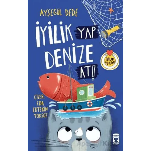 İyilik Yap Denize At! - Ayşegül Dede - Timaş Çocuk
