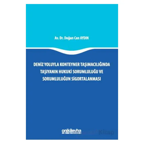 Deniz Yoluyla Konteyner Taşımacılığında Taşıyanın Hukuki Sorumluluğu ve Sorumluluğun Sigortalanması