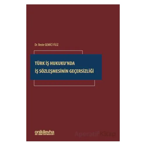 Türk İş Hukukunda İş Sözleşmesinin Geçersizliği - Beste Gemici Filiz - On İki Levha Yayınları
