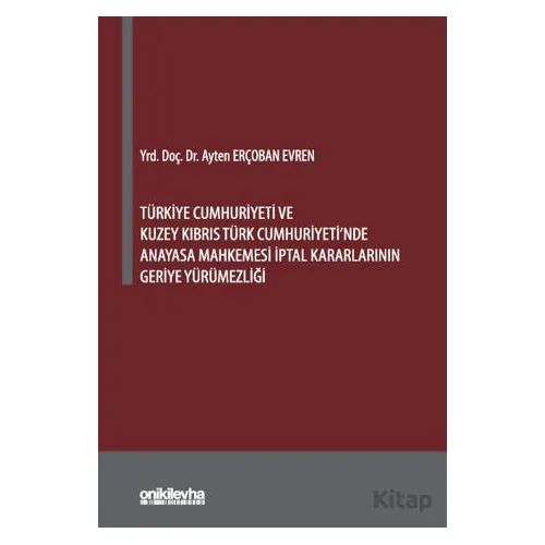 Türkiye Cumhuriyeti ve Kuzey Kıbrıs Türk Cumhuriyetinde Anayasa Mahkemesi İptal Kararlarının Geriye