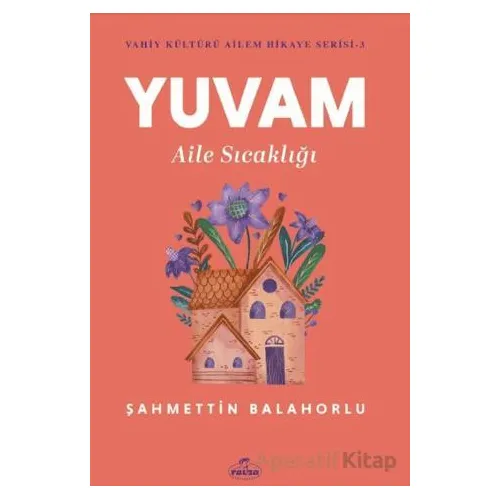 Yuvam Aile Sıcaklığı - Şahmettin Balahorlu - Ravza Yayınları