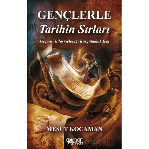 Gençlere Tarihin Sırları - Mesut Kocaman - Gülnar Yayınları