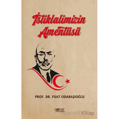 İstiklalimizin Amentüsü - Fuat Odabaşıoğlu - Gülnar Yayınları