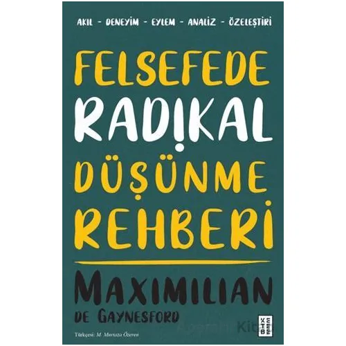 Felsefede Radikal Düşünme Rehberi - Maximilian de Gaynesford - Ketebe Yayınları