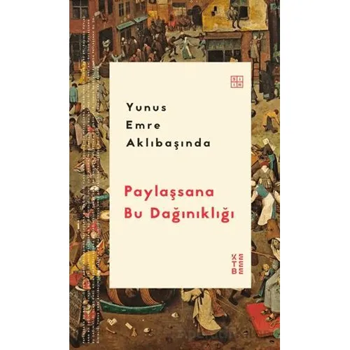 Paylaşsana Bu Dağınıklığı - Yunus Emre Aklıbaşında - Ketebe Yayınları