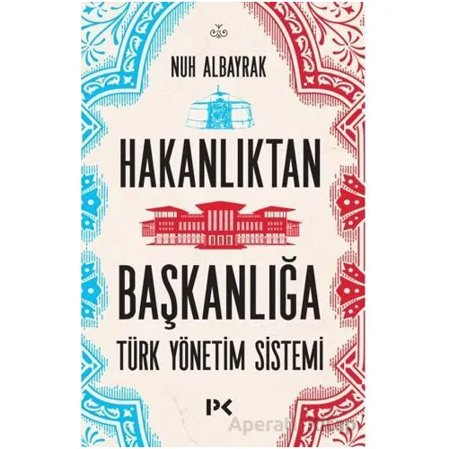 Hakanlıktan Başkanlığa: Türk Yönetim Sistemi - Nuh Albayrak - Profil Kitap