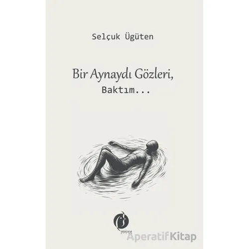 Bir Aynaydı Gözleri, Baktım... - Selçuk Ügüten - Herdem Kitap