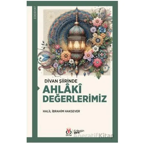 Divan Şiirinde Ahlâkî Değerlerimiz - Halil İbrahim Haksever - DBY Yayınları